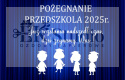 Pożegnanie absolwentów 2025 (dzieci przedszkolne)